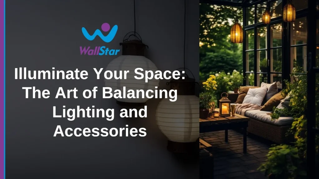 Illuminate Your Space- The Art of Balancing Lighting and Accessories